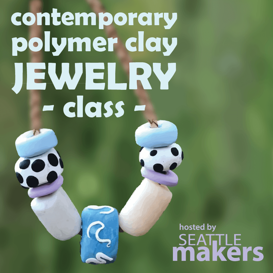 Polymer clay class02 Seattle Makers