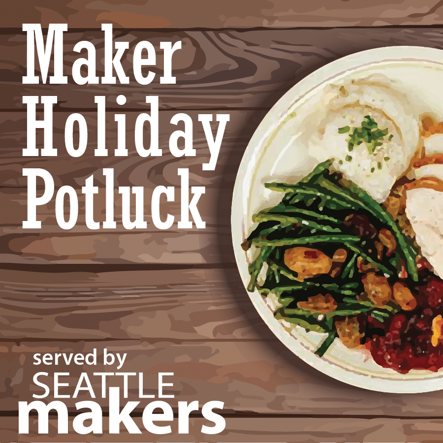 Maker Holiday Potluck Seattle Makers